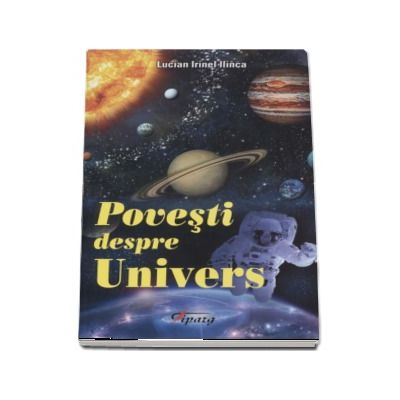 Povesti despre univers - Lucian Irinel Ilinca