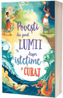 Povesti din jurul lumii despre istetime si curaj (Usborne)