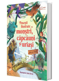 Povesti ilustrate cu monstri, capcauni si uriasi (Usborne)