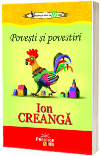 Povesti si povestiri - Ion Creanga (Colectia elevi de 10 plus)