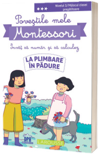 Povestile mele Montessori. Invat sa numar si sa calculez. La plimbare in padure