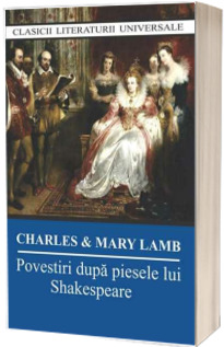 Povestiri dupa piesele lui Shakespeare (Clasici literaturii universale)