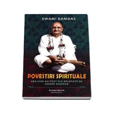 Povestiri spirituale. Asa cum au fost ele relatate de Swami Ramdas