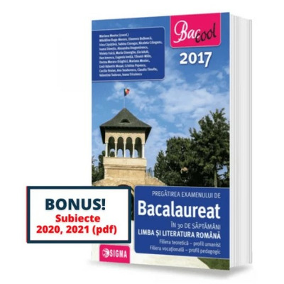 Pregatirea examenului de bacalaureat in 30 de saptamani la Limba si Literatura Romana 2017 - Profil umanist