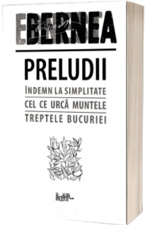 Preludii. Indemn la simplitate. Cel ce urca muntele. Treptele bucuriei