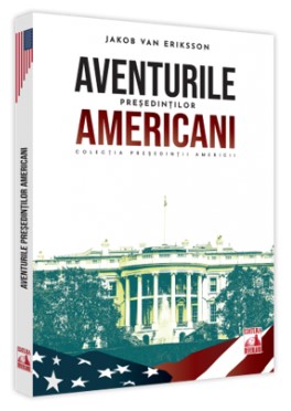 Presedintii americani... Aventurile presedintilor americani