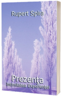 Prezenta - Intimitatea experientei. Volumul II (Rupert Spira)