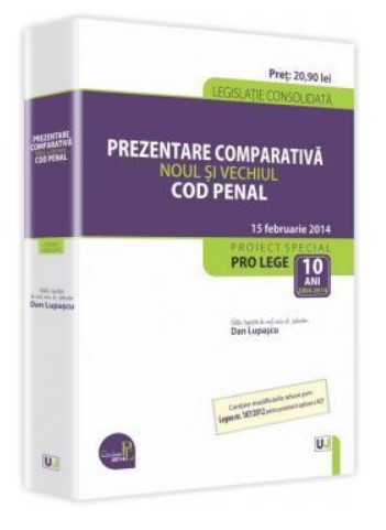 Prezentare comparativa. Noul si vechiul Cod penal. Legislatie consolidata - 15 februarie 2014