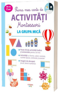 Prima mea carte de activitati Montessori. La grupa mica