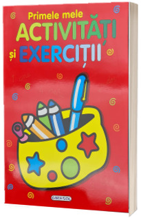 Primele mele activitati si exercitii. Carte ilustrata color