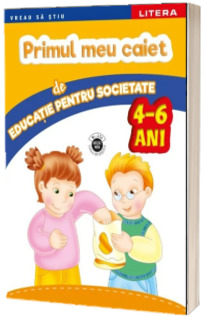 Primul meu caiet de educatie pentru societate. 4-6 ani