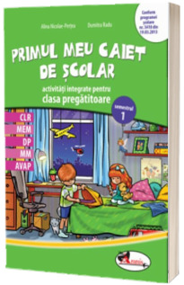 Primul meu caiet scolar - activitati integrate clasa pregatitoare, semestrul I