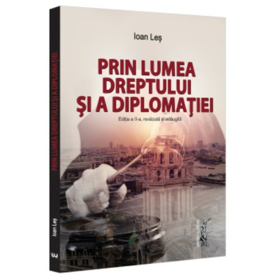 Prin lumea dreptului si a diplomatiei, editia a II-a, revazuta si adaugita