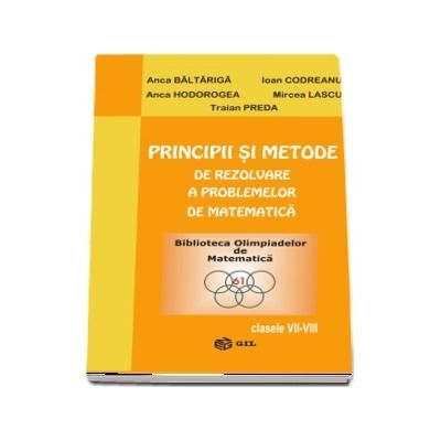 Principii si metode de rezolvare a problemelor de matematica, clasele VII-VIII