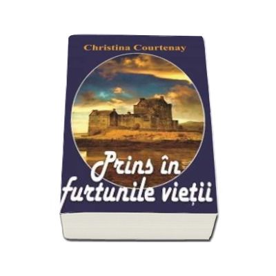 Prins in furtunile vietii - Christina Courtenay