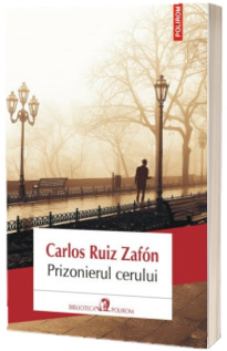 Prizonierul cerului (editia 2013) - Traducere din limba spaniola si note de Ileana Scipione