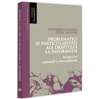 Problematici si particularitati ale dreptului la informatie. Perspectiva nationala si internationala