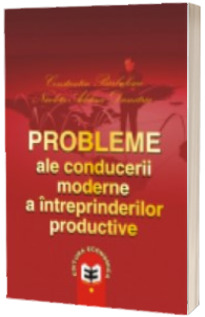 Probleme ale conducerii moderne a intreprinderilor productive