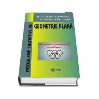 Probleme calitative de Geometrie Plana - Biblioteca Olimpiadelor de Matematica (Editie Hardcover)