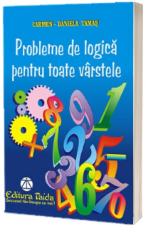 Probleme de logica pentru toate varstele - Tamas Carmen Daniela