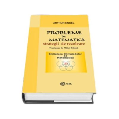 Probleme de matematica, strategii de rezolvare - Arthur Engel (Biblioteca Olimpiadelor de Matematica)