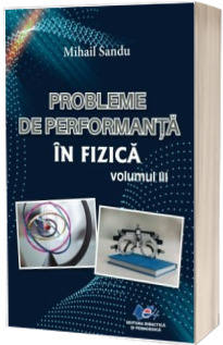 Probleme de performanta in fizica, volumul III