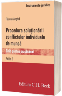 Procedura solutionarii conflictelor individuale de munca. Ghid pentru practicieni. Editia 2 - Razvan Anghel