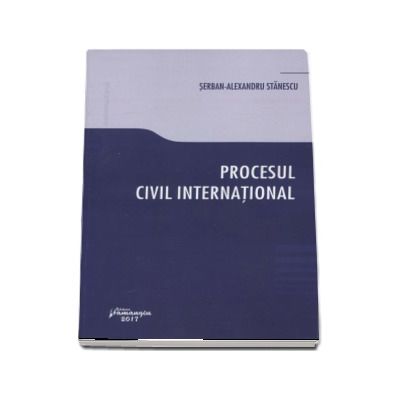 Procesul civil international - Serban-Alexandru Stanescu