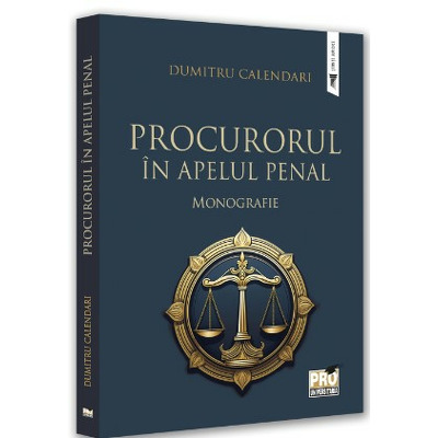 Procurorul in apelul penal. Monografie