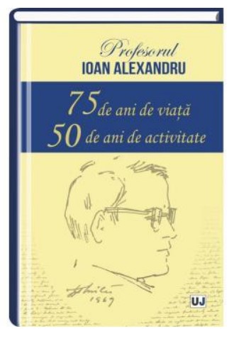 Profesorul Ioan Alexandru - 75 de ani de viata, 50 de ani de activitate