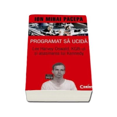 Programat sa ucida. Ion Mihai Pacepa, despre asasinarea lui Kennedy