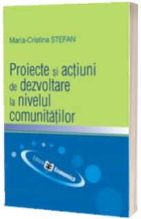 Proiecte si actiuni de dezvoltare la nivelul comunitatilor