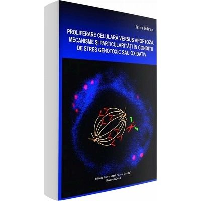 Proliferare celulara versus apoptoza. Mecanisme si particularitati in conditii de stres genotoxic sau oxidativ