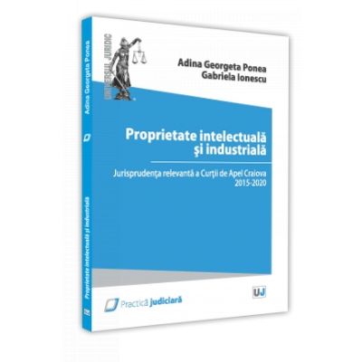 Proprietate intelectuala si industriala. Jurisprudenta relevanta a Curtii de Apel Craiova 2015 - 2020