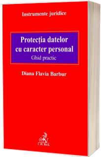 Protectia datelor cu caracter personal. Ghid practic