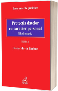 Protectia datelor cu caracter personal. Ghid practic. Editia 2