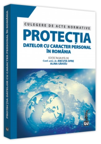 Protectia datelor cu caracter personal in Romania. Culegere de acte normative