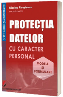 Protectia datelor cu caracter personal. Modele si formulare