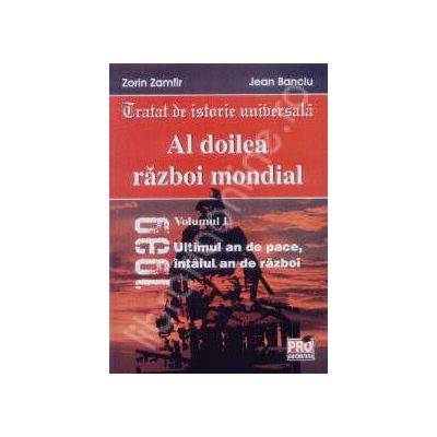 Tratat de istorie universala.Al doilea razboi mondial. vol. I