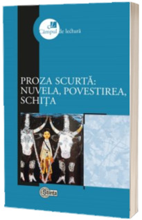 Proza scurta. Nuvela, povestirea, schita