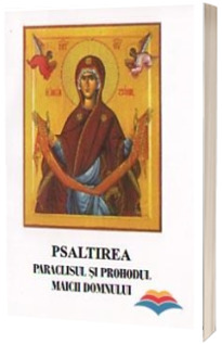 Psaltirea, Paraclisul si Prohodul Maicii Domnului