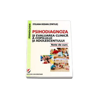 Psihodiagnoza si evaluarea clinica a copilului si adolescentului. Note de curs