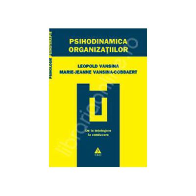 Psihodinamica organizatiilor. De la intelegere la conducere