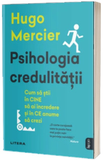 Psihologia credulitatii. Cum sa stii in CINE sa ai incredere si in CE anume sa crezi