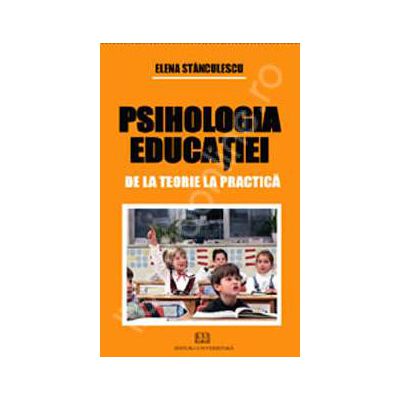 Psihologia educatiei. De la teorie la practica (editia I)