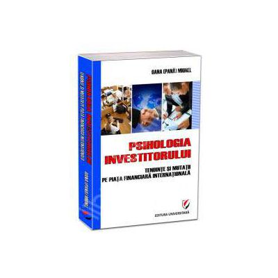 Psihologia investitorului. Tendinte si mutatii pe piata financiara internationala