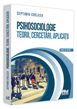 Psihosociologie. Teorii, cercetari, aplicatii