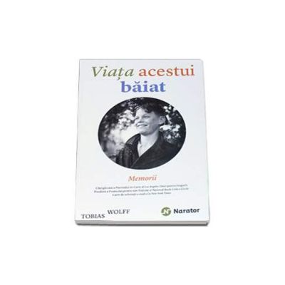 Viata acestui baiat. Memorii - Wolff Tobias