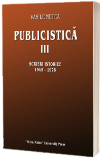 Publicistica III. Scrieri istorice 1945-1976