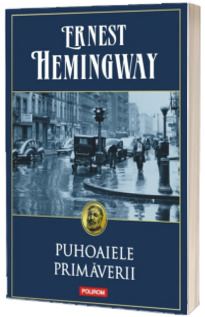 Puhoaiele primaverii - Ernest Hemingway